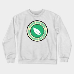 Plant the seed and watch me grow!- Desgin Crewneck Sweatshirt